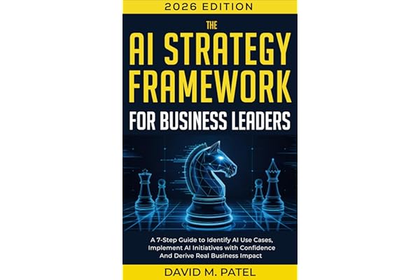 The AI Strategy Framework for Business Leaders: A 7-Step-Guide to Identify AI Use Cases, Implement AI Initiatives with Confid
